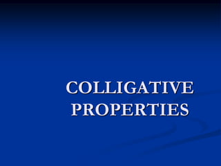 COLLIGATIVE
PROPERTIES
 