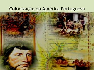 Colonização da América Portuguesa
 