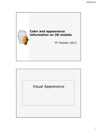 03/10/2013
1
Color and appearance
information on 3D models
9th October 2013
Visual Appearance
 