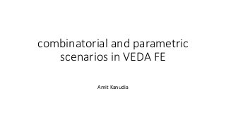 combinatorial and parametric
scenarios in VEDA FE
Amit Kanudia
 