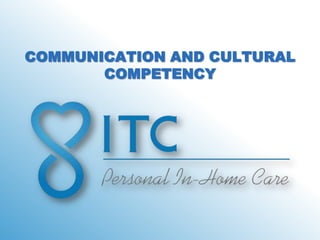 COMMUNICATION AND CULTURAL
       COMPETENCY
 