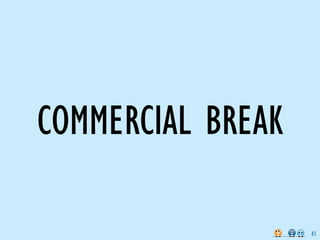 COMMERCIAL BREAK

                   41
 