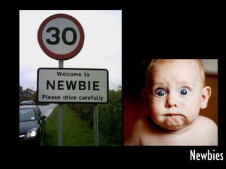 Newbies
 