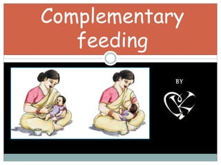 BY
Complementary
feeding
 