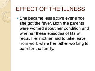 No bluish discoloration of lips, skin and nail bedLasted for 5 minutes spontaneouslyMother noticed that her daughter was feverish and warm to touchNo temperature was documentedNo medication given