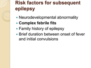 Provisional diagnosisComplex febrile fits-points to support:Fever Recurrent seizures in one febrile eventAge, febrile fits usually occur in 3 months to 6 years of age.