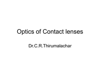 Optics of Contact lenses
Dr.C.R.Thirumalachar
 