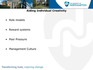 Aiding Individual Creativity


• Role models


• Reward systems


• Peer Pressure


• Management Culture
 