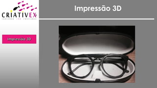 Impressão 3D
 