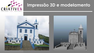 Impressão 3D e modelamento
 