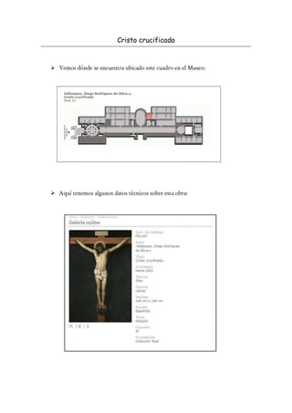 Cristo crucificado


Vemos dónde se encuentra ubicado este cuadro en el Museo:




Aquí tenemos algunos datos técnicos sobre esta obra:
 