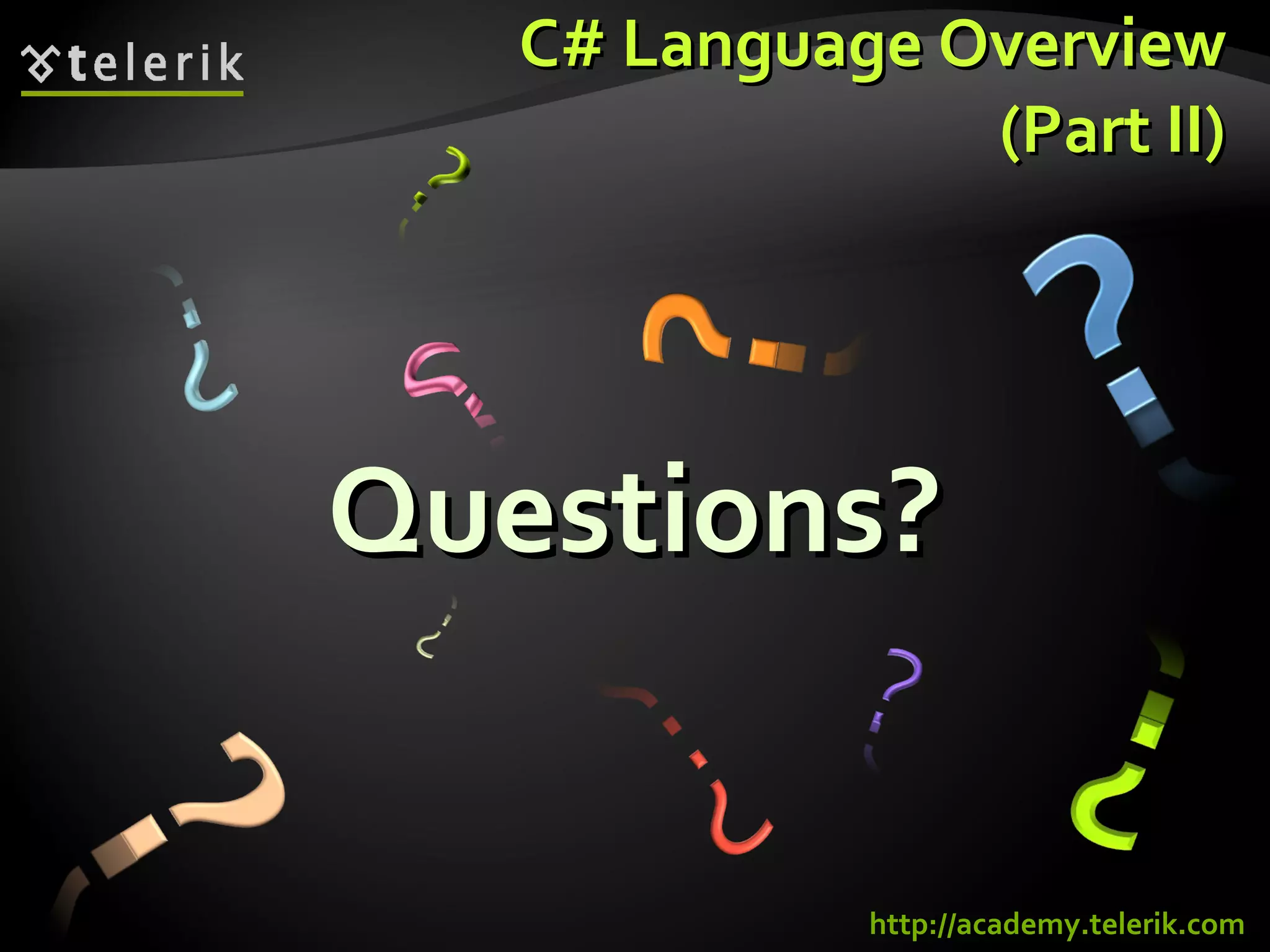 C# Language Overview (Part II) Questions? http://academy.telerik.com 