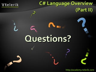 C# Language Overview (Part II) Questions? http://academy.telerik.com 