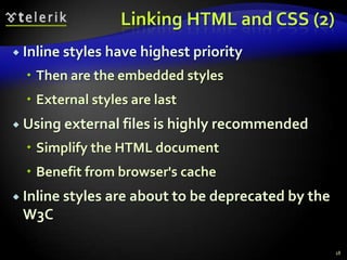 Style Sheets Syntax (5)Match relative to element placement:This will match all <a> tags that are inside of <p>* – universal selector:This will match all child nodes of <p> tag+ selector – used to match “the following” tag:	This will match all elements with class name link that appear immediately after <img> tag14p a {text-decoration: underline}p * {color: black}img + .link {float:right}