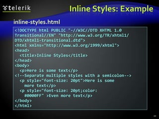 Default Browser StylesBrowsers have default CSS stylesUsed when there is no CSS information or any other style information in the documentSilently inherited in all documentsCaution: default styles differ in browsersE.g. Firefox default page background is white, while IE7 uses about 5% gray background16