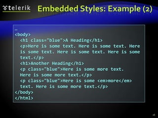 CSS Rules PrecedenceInline CSS rules have precedence over the external CSS rules:22precedence.html<!DOCTYPE html …><html xmlns="http://www.w3.org/1999/xhtml" ><head>    <title>CSS Rules Precedence - Example</title>    <style type="text/css"> span {color:red} </style>    <link type="text/css" rel="stylesheet" href="" /></head><body>    <span>Some text</span>    <span style="color:Blue">Some text</span></body></html>
