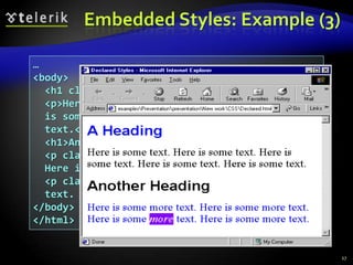 CSS Rules PrecedenceInline CSS rules have precedence over the external CSS rules:23precedence.html<!DOCTYPE html …><html xmlns="http://www.w3.org/1999/xhtml" ><head>    <title>CSS Rules Precedence - Example</title>    <style type="text/css"> span {color:red} </style>    <link type="text/css" rel="stylesheet" href="" /></head><body>    <span>Some text</span>    <span style="color:Blue">Some text</span></body></html>