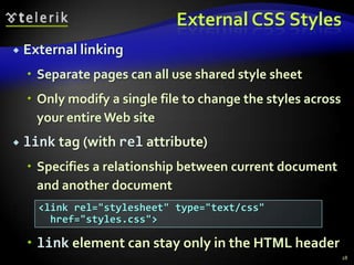 Embedded StylesEmbedded in the HTML in the <style> tag:The <style> tag is placed in the <head> section of the documentStyles apply to the whole documenttype attribute specifies the MIME typeMIME is a describes the format of the contentOther MIME types include text/html, image/gif, text/javascript …Used for document-specific styles24<style type="text/css">