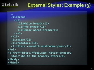 External CSS StylesExternal linkingSeparate pages can all use shared style sheetOnly modify a single file to change the styles across your entire Web sitelink tag (with rel attribute)Specifies a relationship between current document and another documentlink element can stay only in the HTML header28<link rel="stylesheet" type="text/css"  href="styles.css">