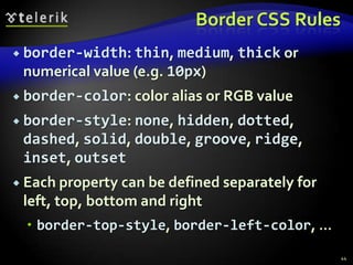 Background CSS Rules (2)background-position: specifies vertical and horizontal position of the background imageVertical position: top, center, bottomHorizontal position: left, center, rightBoth can be specified in percentage or other numerical valuesExamples:40background-position: top left;background-position: -5px 50%;