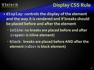 Opacity CSS Ruleopacity: specifies the opacity of the elementFloating point number from 0 to 1Supported only by Safari browser For Mozilla use –moz-opacity CSS ruleFor IE use filter:alpha(opacity=value) where value is from 0 to 100Need to apply all three rules62