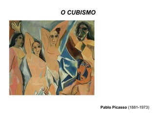 O CUBISMO Pablo Picasso  (1881-1973)  