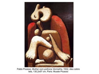 Pablo Picasso,  Mulher com poltrona Vermelha , 1932, óleo sobre tela, 130,2x97 cm, Paris: Musée Picasso 