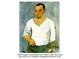 Pablo Picasso,  Auto-Retrato com Paleta , 1906, óleo sobre tela, 92x73 cm, Filadélfia: Philadelphia Museum of Art. 
