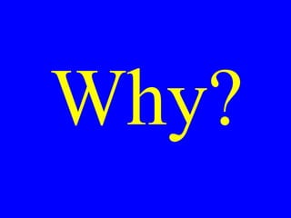 Why? 