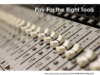 https://www.flickr.com/photos/27237408@N03/4530861996/
Pay For the Right Tools
 