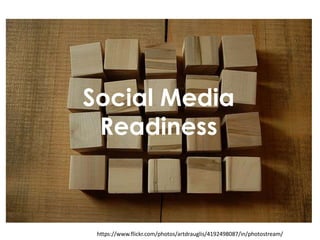 Organizational
Readiness
https://www.flickr.com/photos/artdrauglis/4192498087/in/photostream/
Social Media
Readiness
 