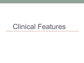 Clinical Features
 