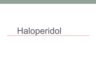 Haloperidol
 