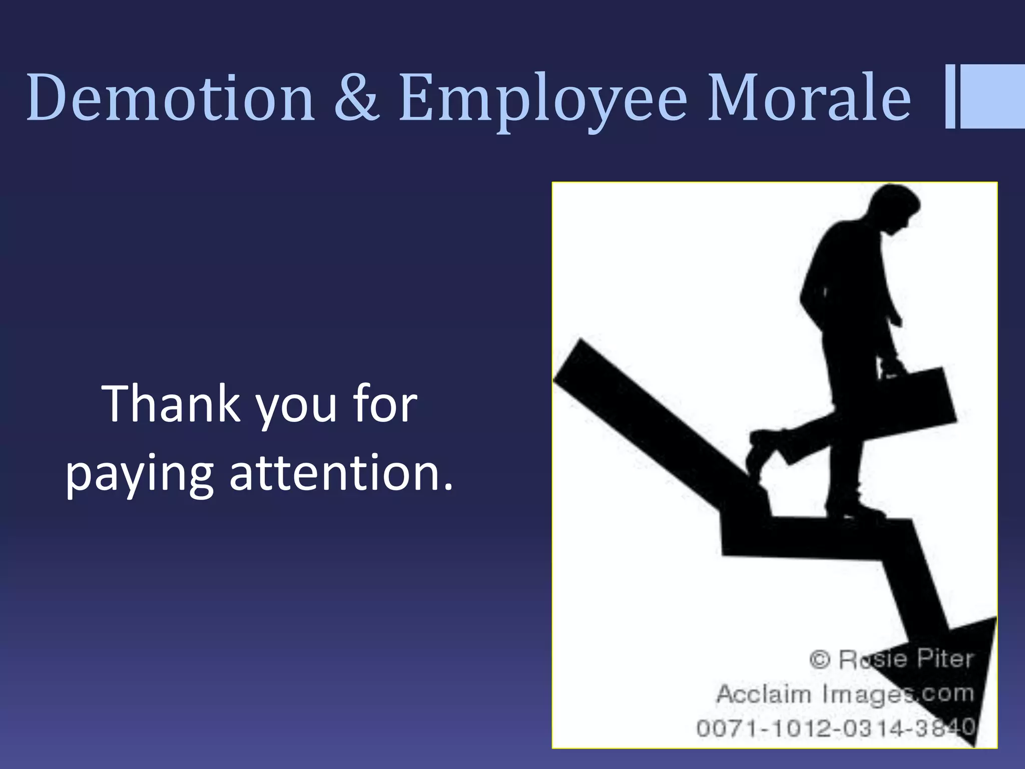 Demotion & Employee Morale
Thank you for
paying attention.
 