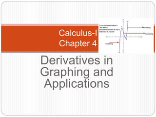 Derivatives in
Graphing and
Applications
Calculus-I
Chapter 4
 
