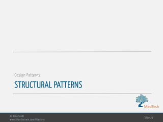 MedTech
STRUCTURAL PATTERNS
Design Patterns
Dr. Lilia SFAXI
www.liliasfaxi.wix.com/liliasfaxi
Slide 21
 