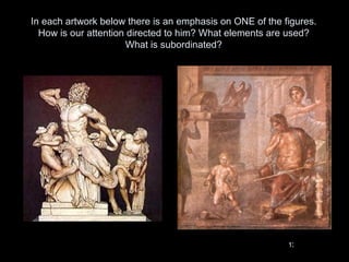In each artwork below there is an emphasis on ONE of the figures.
  How is our attention directed to him? What elements are used?
                      What is subordinated?




                                                          13
 
