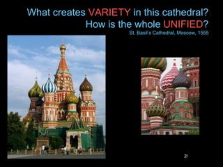 What creates VARIETY in this cathedral?
            How is the whole UNIFIED?
                     St. Basil’s Cathedral, Moscow, 1555




                                             28
 