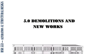 5.0 DEMOLITIONS AND
NEW WORKS
BSB
553
–
ALTERATION
&
STRUCTURAL
DESIGN
 