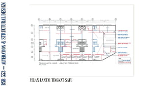 BSB
553
–
ALTERATION
&
STRUCTURAL
DESIGN
PELAN LANTAI TINGKAT SATU
 
