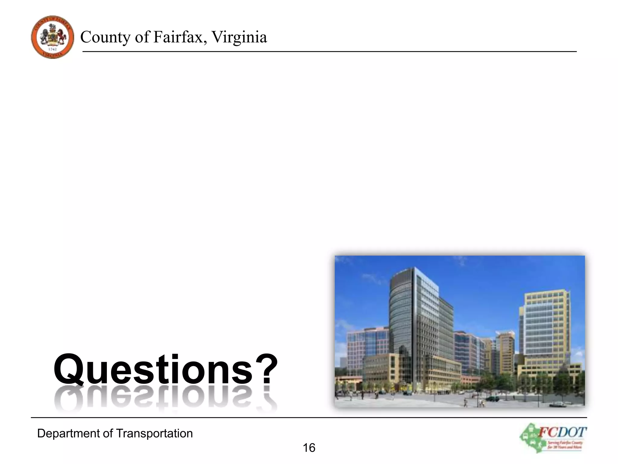 County of Fairfax, Virginia

Questions?
Department of Transportation
16

 