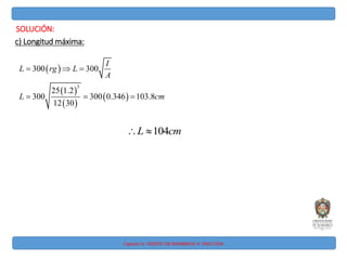 Capitulo IV: DISEÑO DE MIEMBROS A TRACCIÓN
SOLUCIÓN:
c) Longitud máxima:
 
 
 
 
3
300 300
25 1.2
300 300 0.346 103.8
12 30
I
L rg L
A
L cm
  
  
104
L cm
 
 