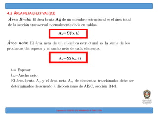 Capitulo IV: DISEÑO DE MIEMBROS A TRACCIÓN
4.3 ÁREA NETA EFECTIVA: (D3)
 