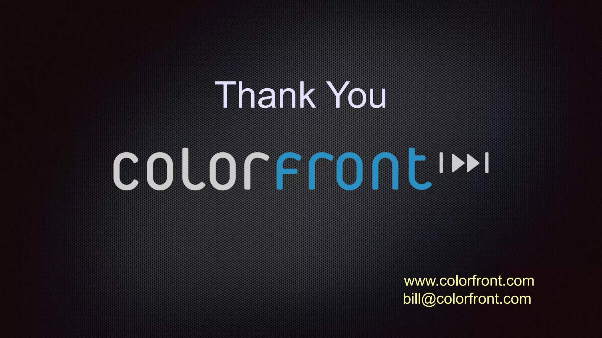 Thank You
www.colorfront.com
bill@colorfront.com
 