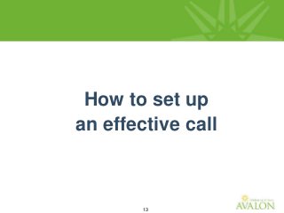 13
How to set up
an effective call
 