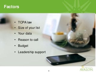 4
• TCPA law
• Size of your list
• Your data
• Reason to call
• Budget
• Leadership support
Factors
 