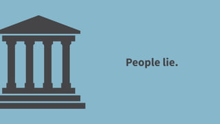 People lie.
 