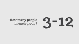 How many people
in each group? 3-12
 