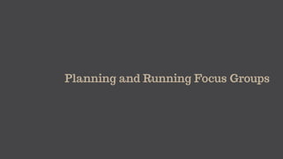 Planning and Running Focus Groups
 