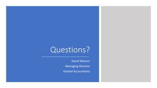 Questions?
David Watson
Managing Director
Hosted Accountants
 